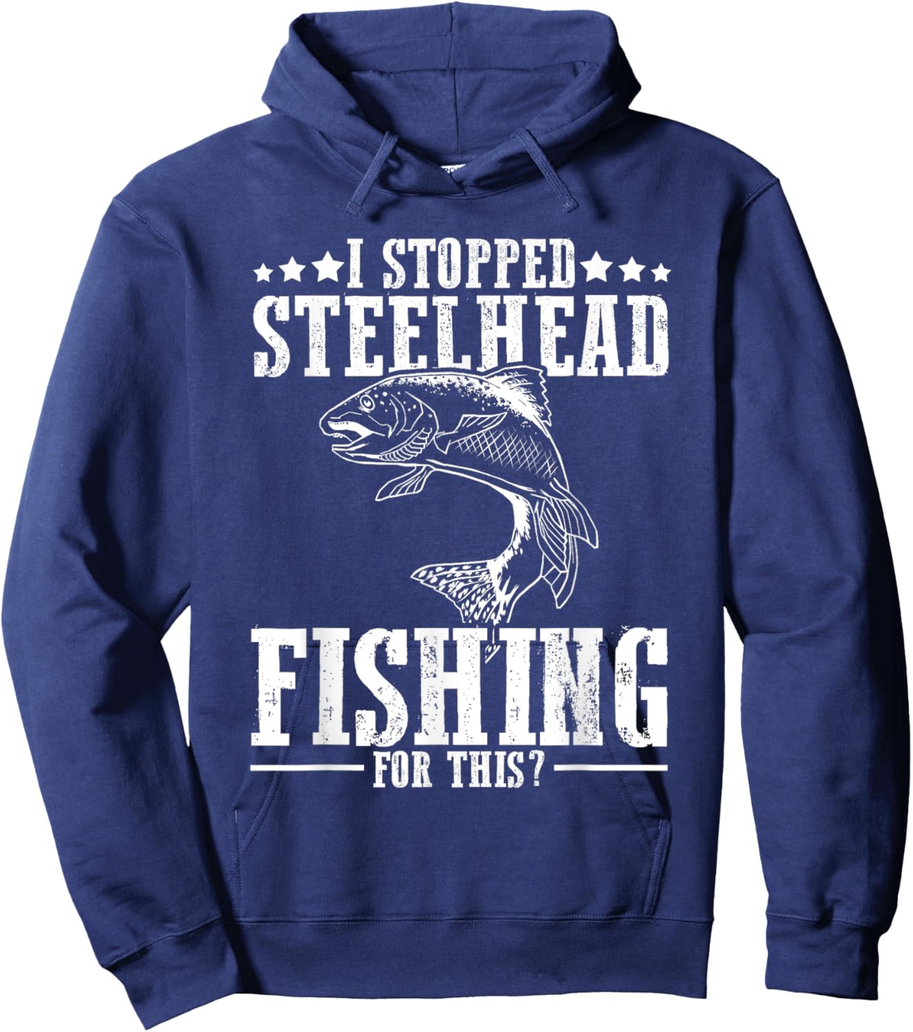 Funny I Stopped Steelhead Fishing For This? Fishermen Hoodie - Hoodie | Navy