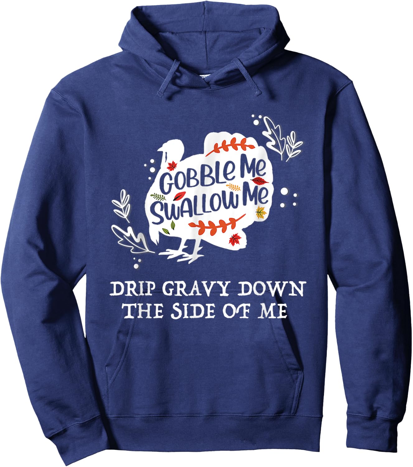 Gobble Me Swallow Me Drip Gravy Down The Side Of Me Hoodie - Hoodie | Navy