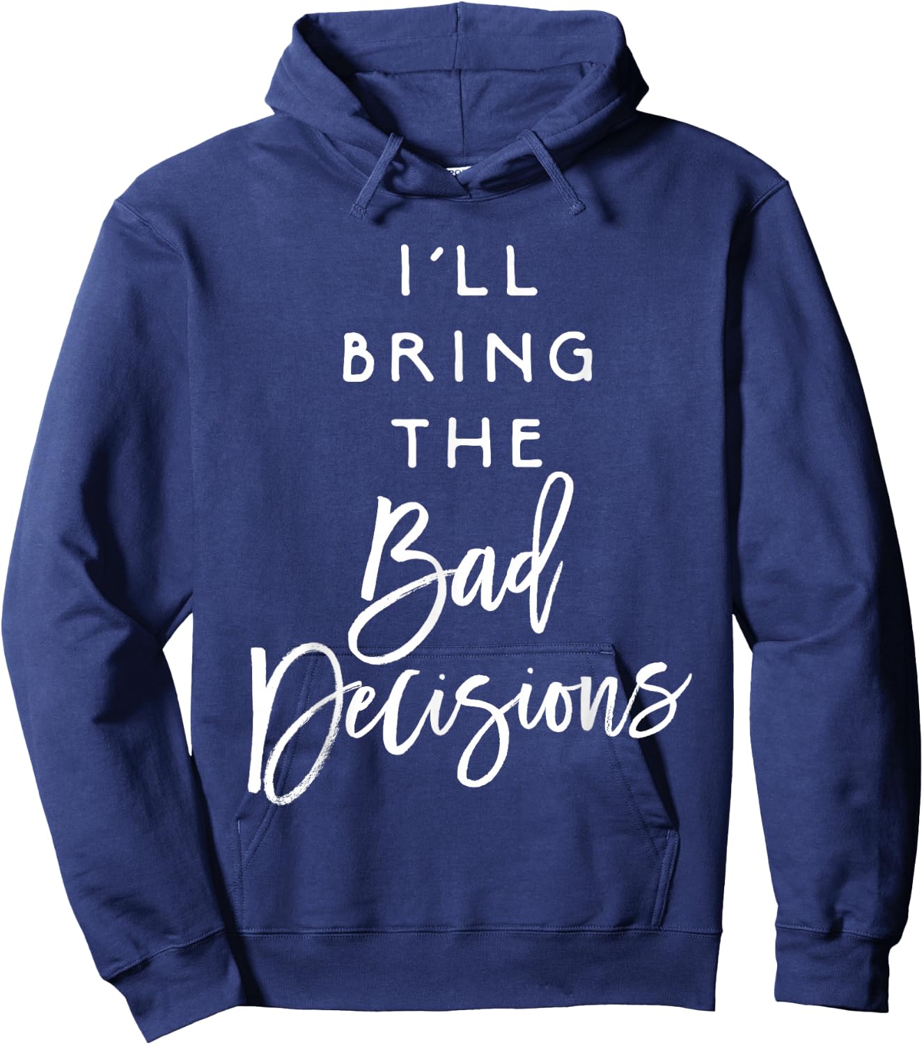 I'll Bring The Bad Decisions Funny Party Hoodie - Hoodie | Navy