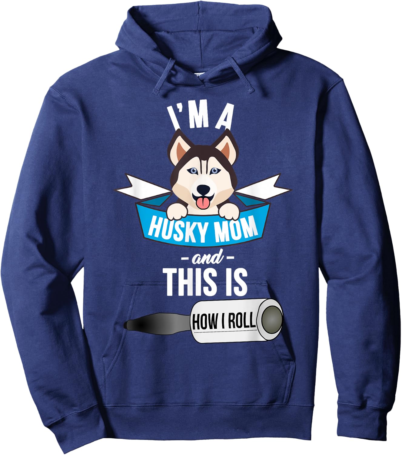 I'm a Husky Mom and This is How I Roll Funny Husky Hoodie - Hoodie | Navy