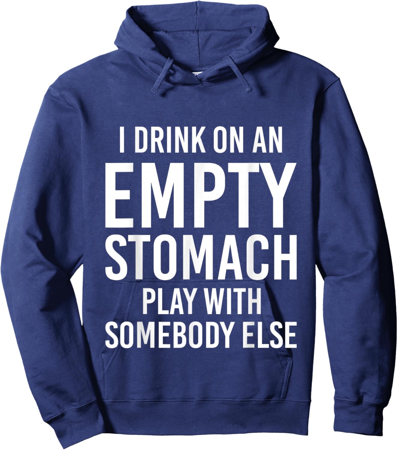 I Drink On An Empty Stomach Play With Somebody Else Hoodie - Hoodie | Navy