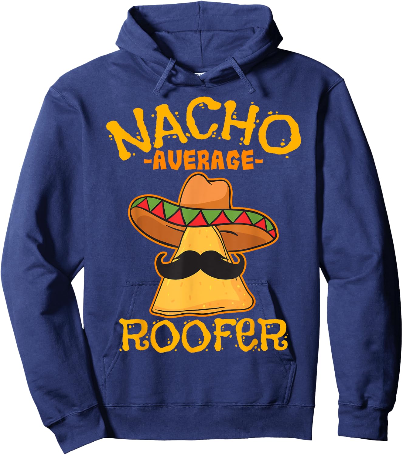 Nacho Average Roofer Mexican Cinco De Mayo Roof Mechanic Hoodie - Hoodie | Navy