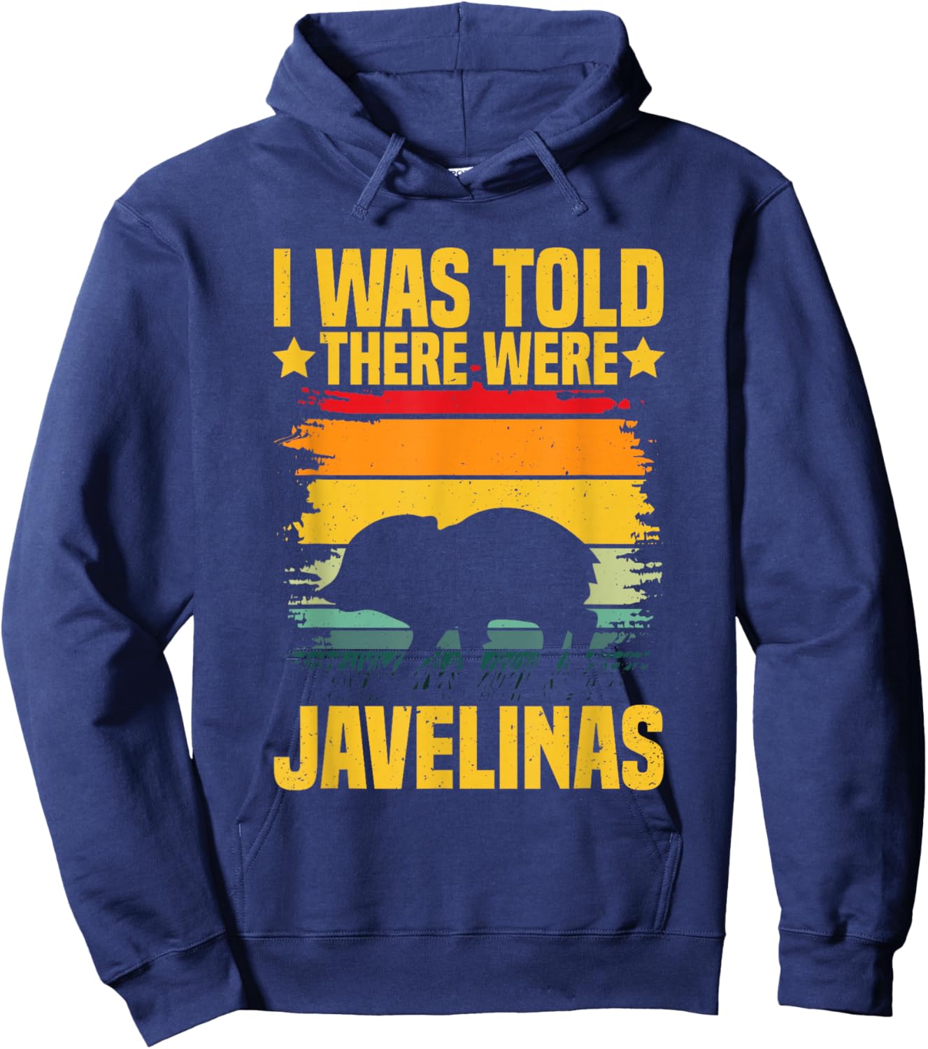I was told there were javelinas Design for a Javelina lover Hoodie - Hoodie | Navy