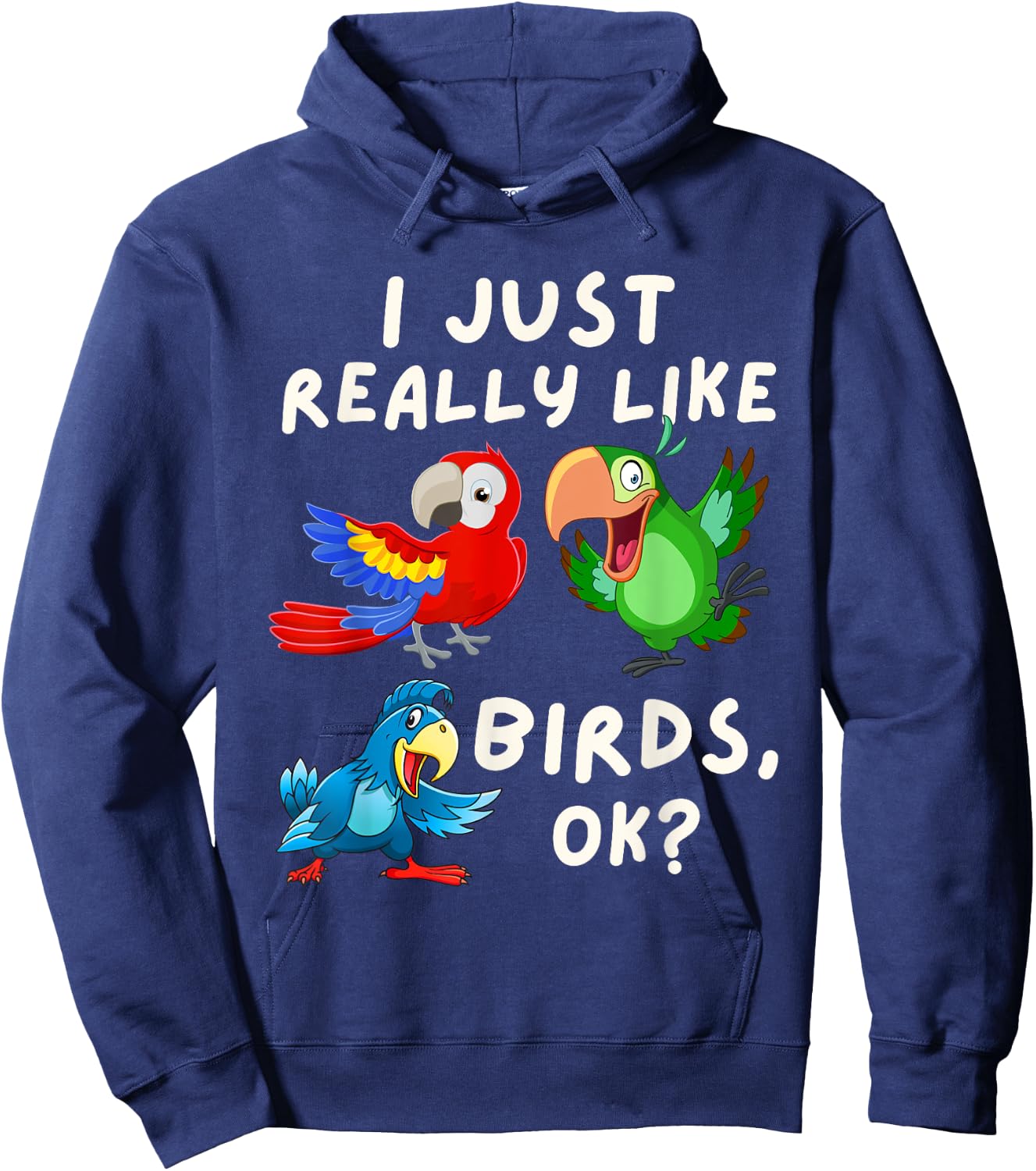 I Just Really Like Birds OK - Funny Bird Lover & Parrot Fan Hoodie - Hoodie | Navy
