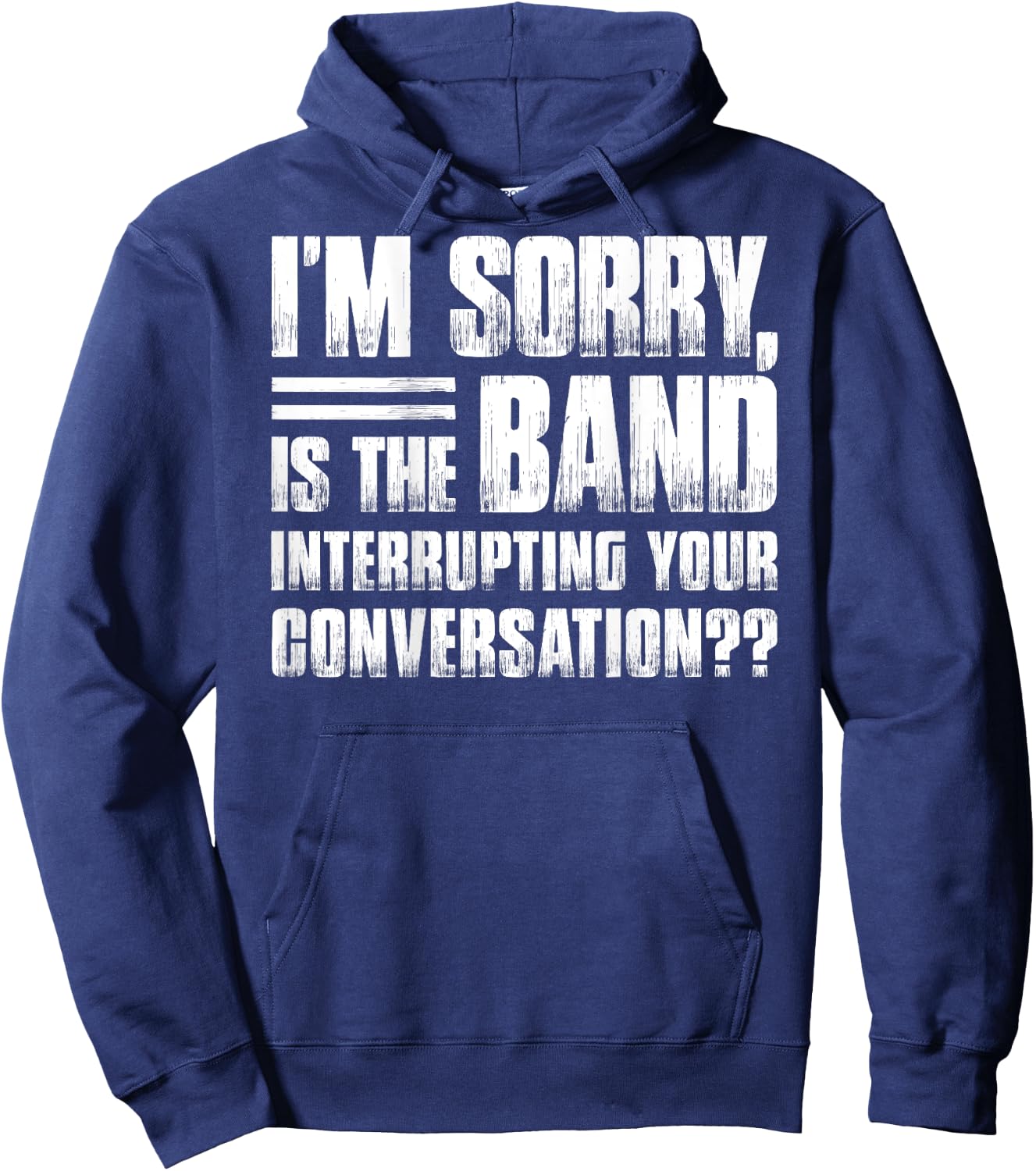 I'm sorry is the band interrupting your conversation funny Hoodie - Hoodie | Navy