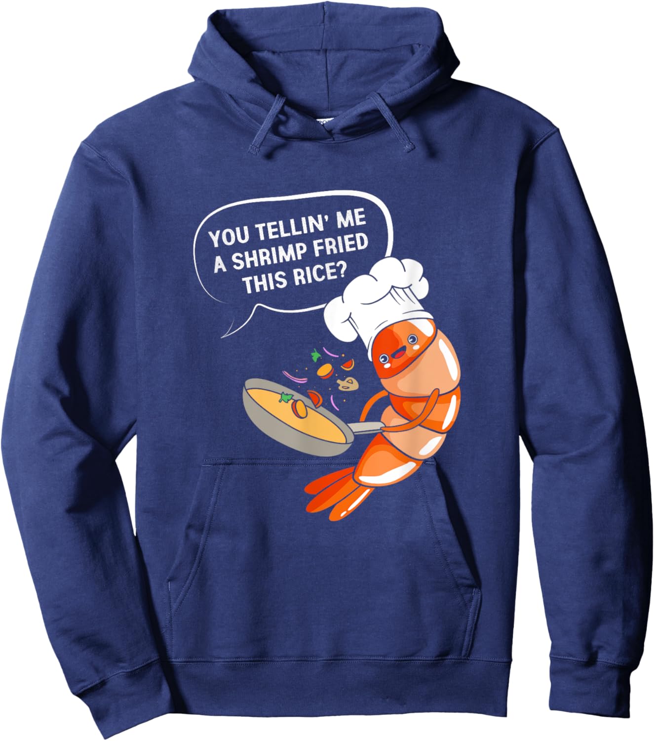 You Tellin' Me A Shrimp Fried This Rice Funny Shrimp Cooking Hoodie - Hoodie | Navy