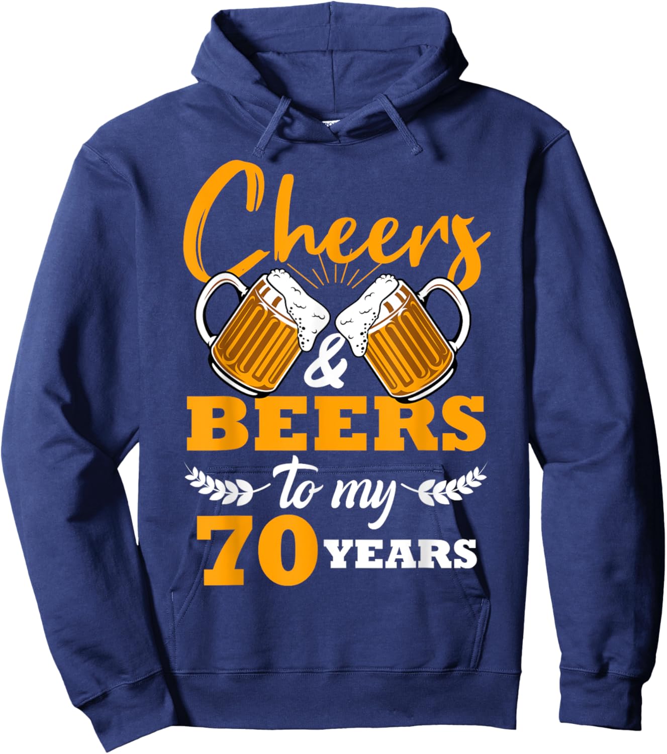 Cheers & Beers to My 70 Year Old Birthday 70th Cool B-Day Hoodie - Hoodie | Navy