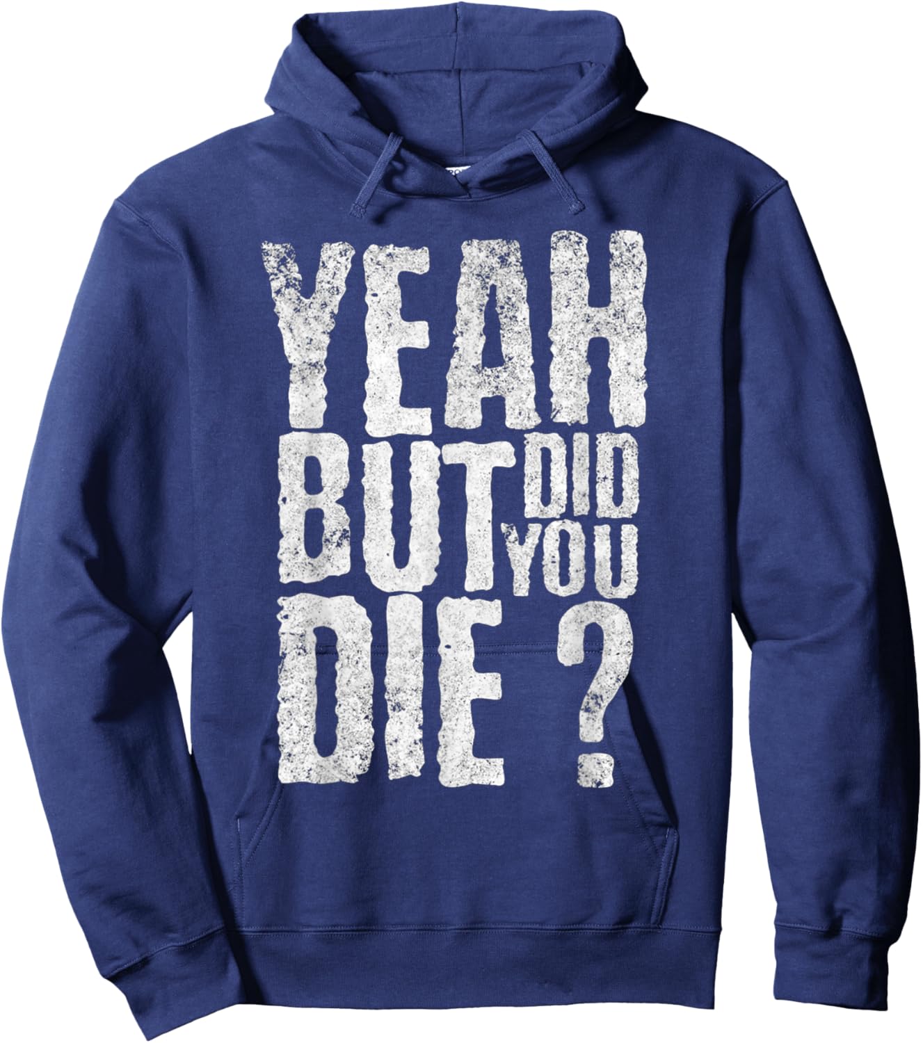 Yeah But Did You Die? Funny sarcastic Gym Workout quote Hoodie - Hoodie | Navy