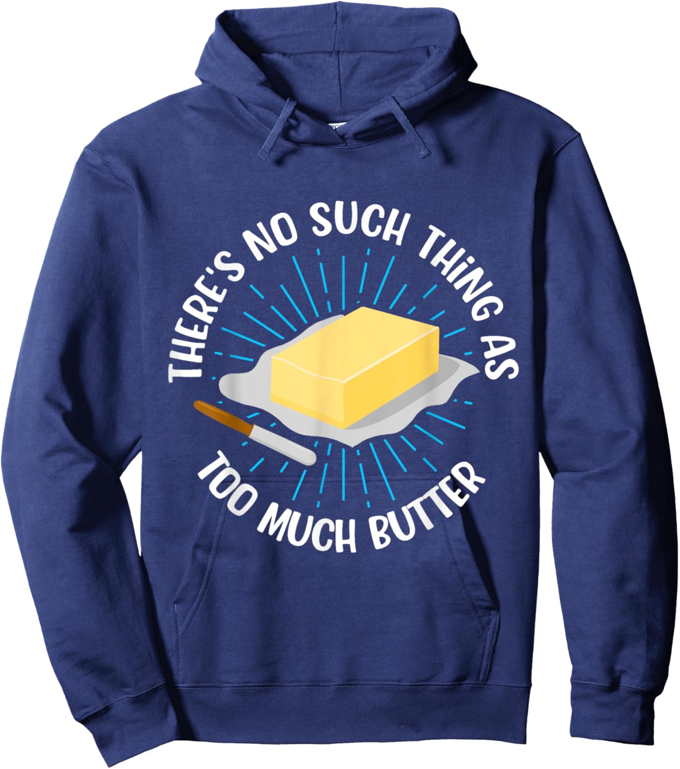 There's No Such Thing As Too Much Butter Funny Baking Lover Hoodie - Hoodie | Navy