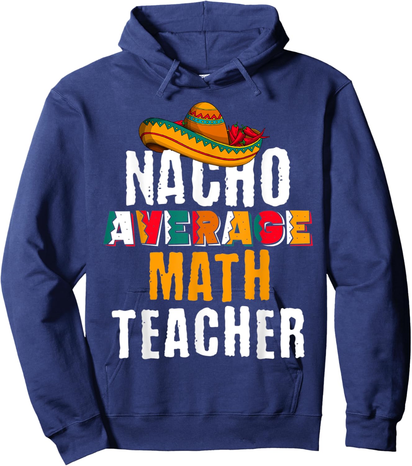 Nacho Average Math Teacher Funny Cinco De Mayo Mexican Gift Hoodie - Hoodie | Navy
