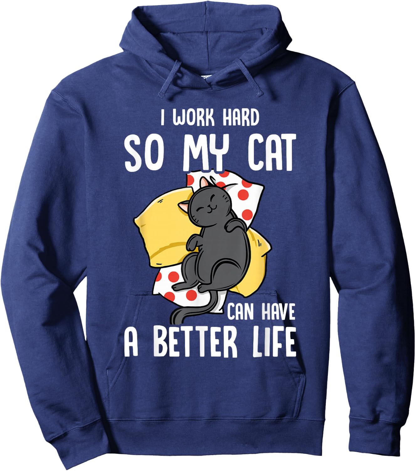 I Work Hard So My Cat Can Have A Better Life - Cat Lover Hoodie - Hoodie | Navy