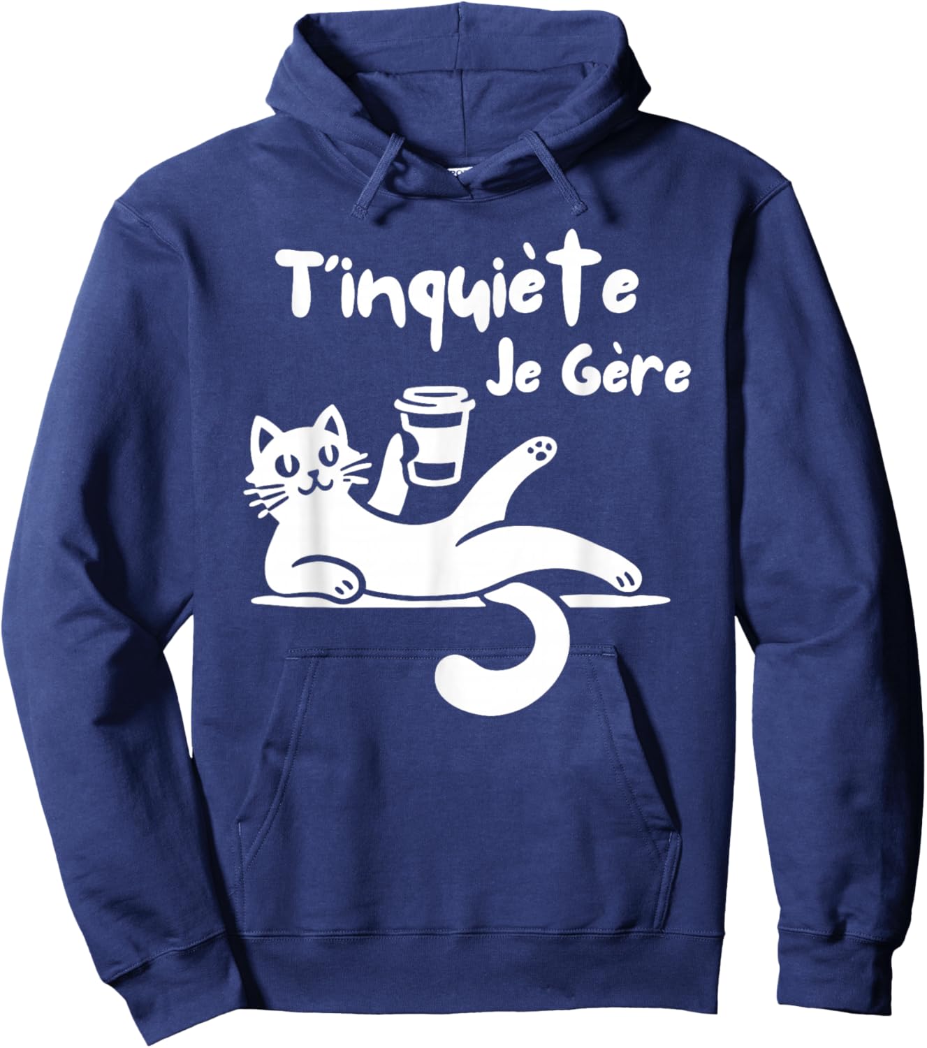 T'Inquiète Je Gere Chat Humorous Coffee Humour , Black, S Hoodie - Hoodie | Navy
