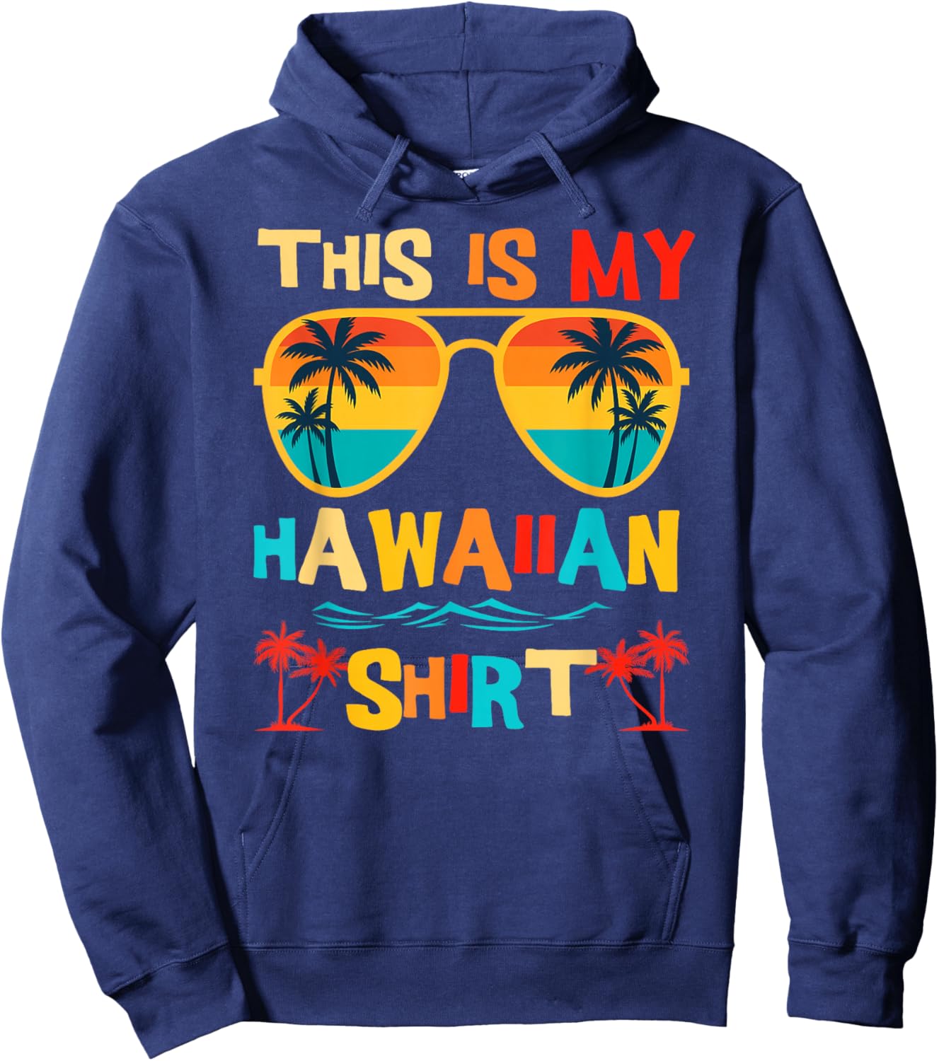 This is My Hawaiian Shirt Tropical Luau Costume Party Hawaii Hoodie - Hoodie | Navy
