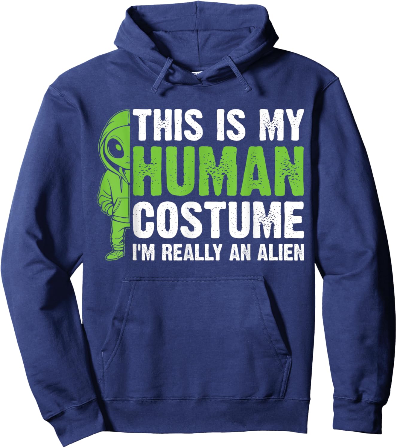This is my Human Costume I'm Really an Alien Hoodie - Hoodie | Navy