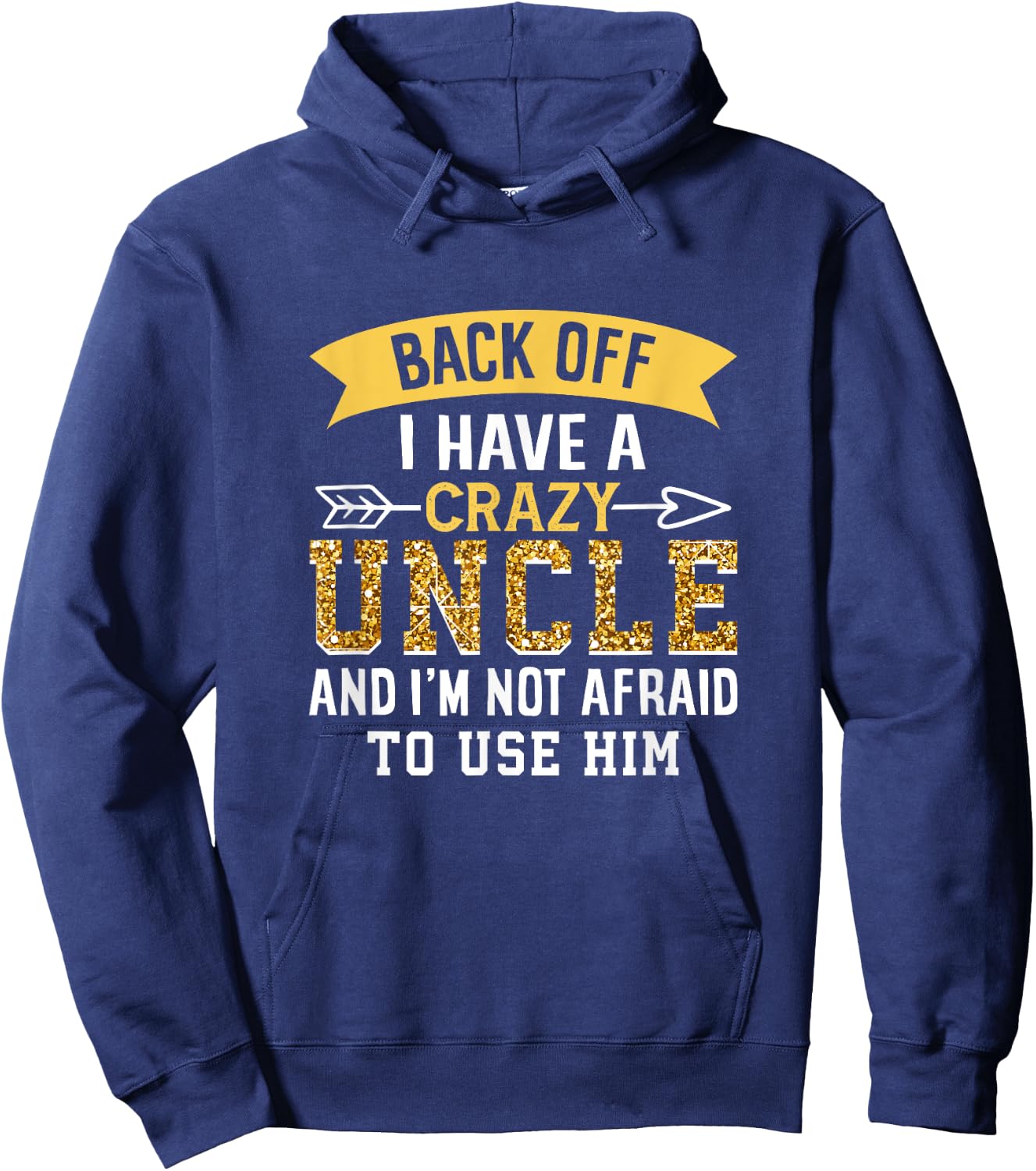 Back Off I Have A Crazy Uncle And I'M Not Afraid To Use Him Hoodie - Hoodie | Navy