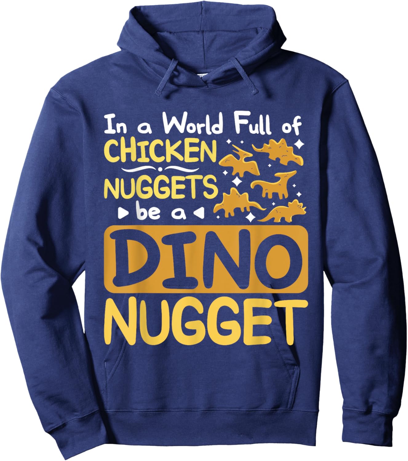 In a World full of chicken nuggets be a dino nugget Hoodie - Hoodie | Navy