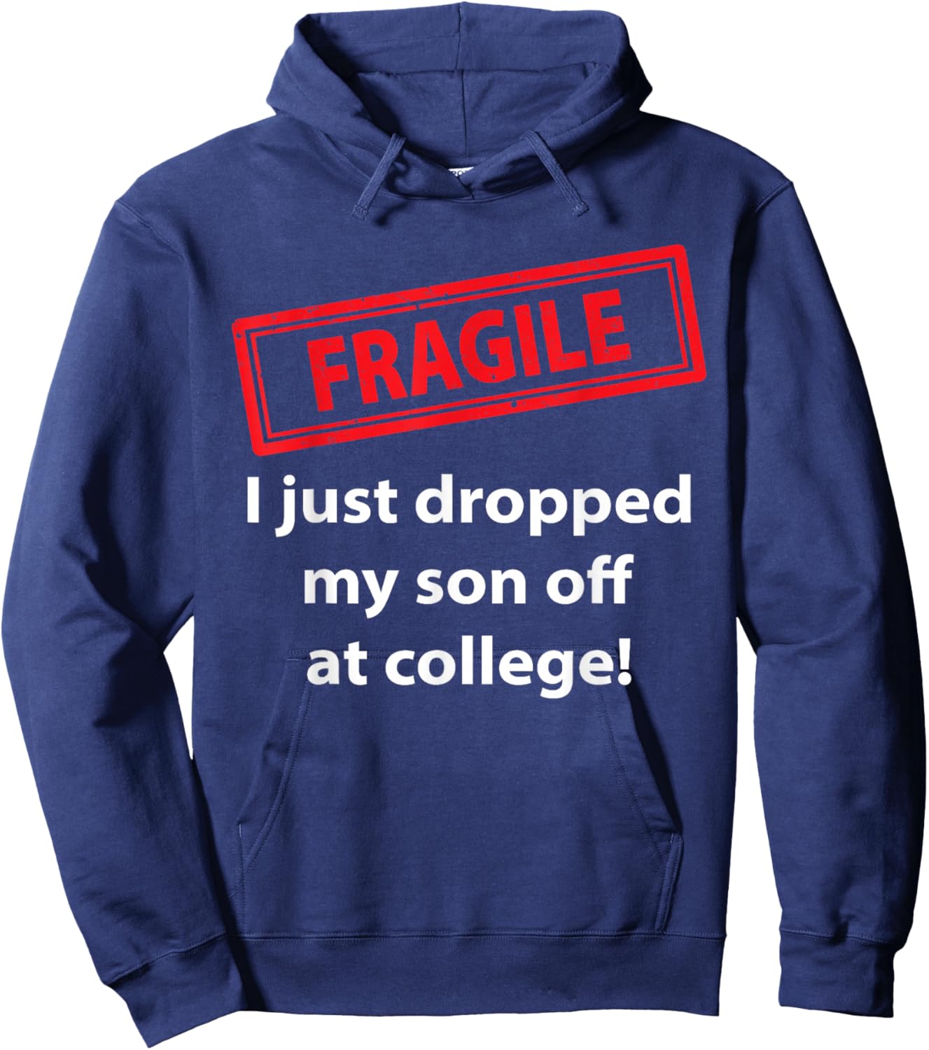 Fragile Just Dropped My Son At College Proud College Dad Hoodie - Hoodie | Navy