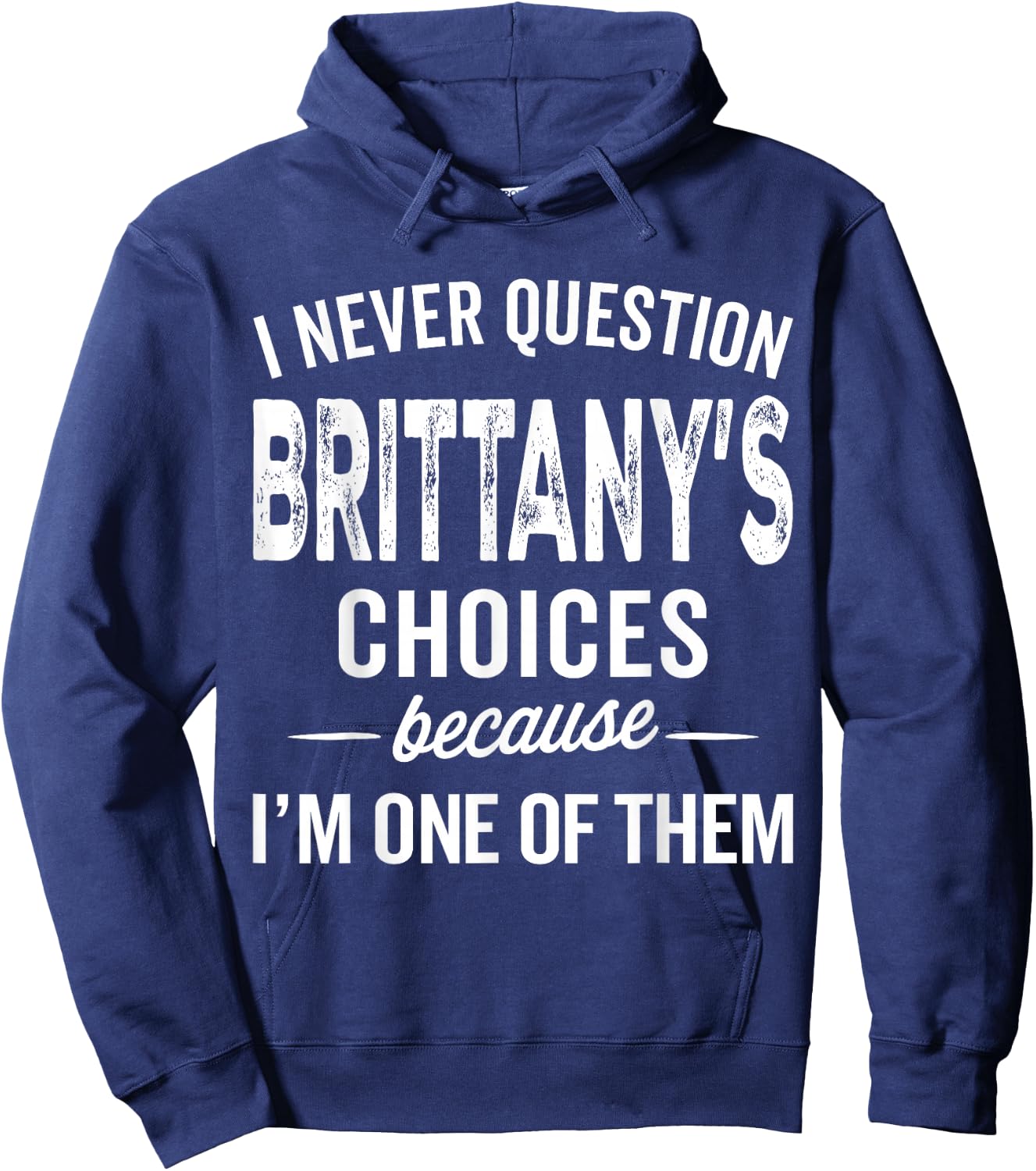 I Never Question Brittany’s Choices - Brittany Personalized Hoodie - Hoodie | Navy