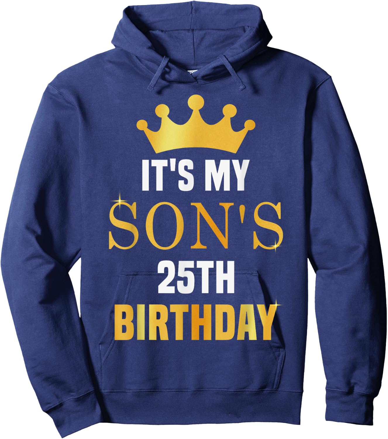 Its My Son's 25th Birthday 25 Years Old Golden Bday Hoodie - Hoodie | Navy
