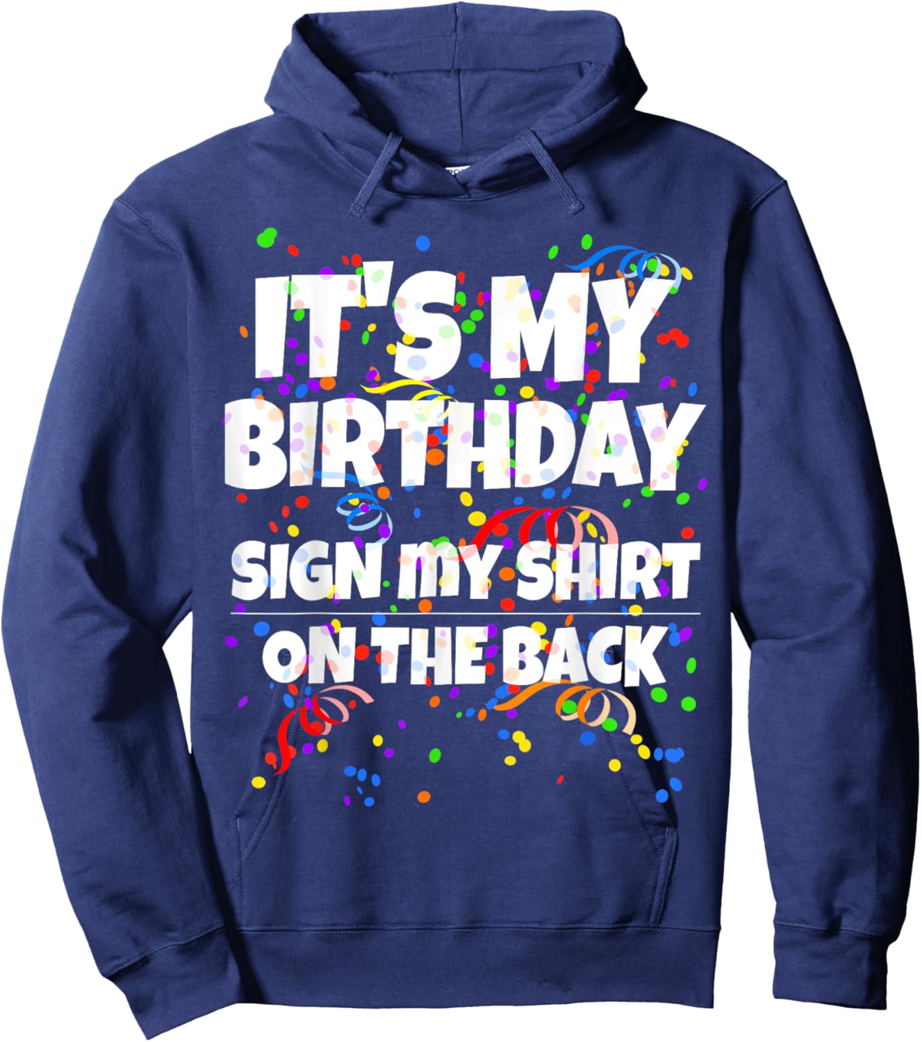 Its My Birthday Sign My Shirt On The Back Funny Birthday Hoodie - Hoodie | Navy
