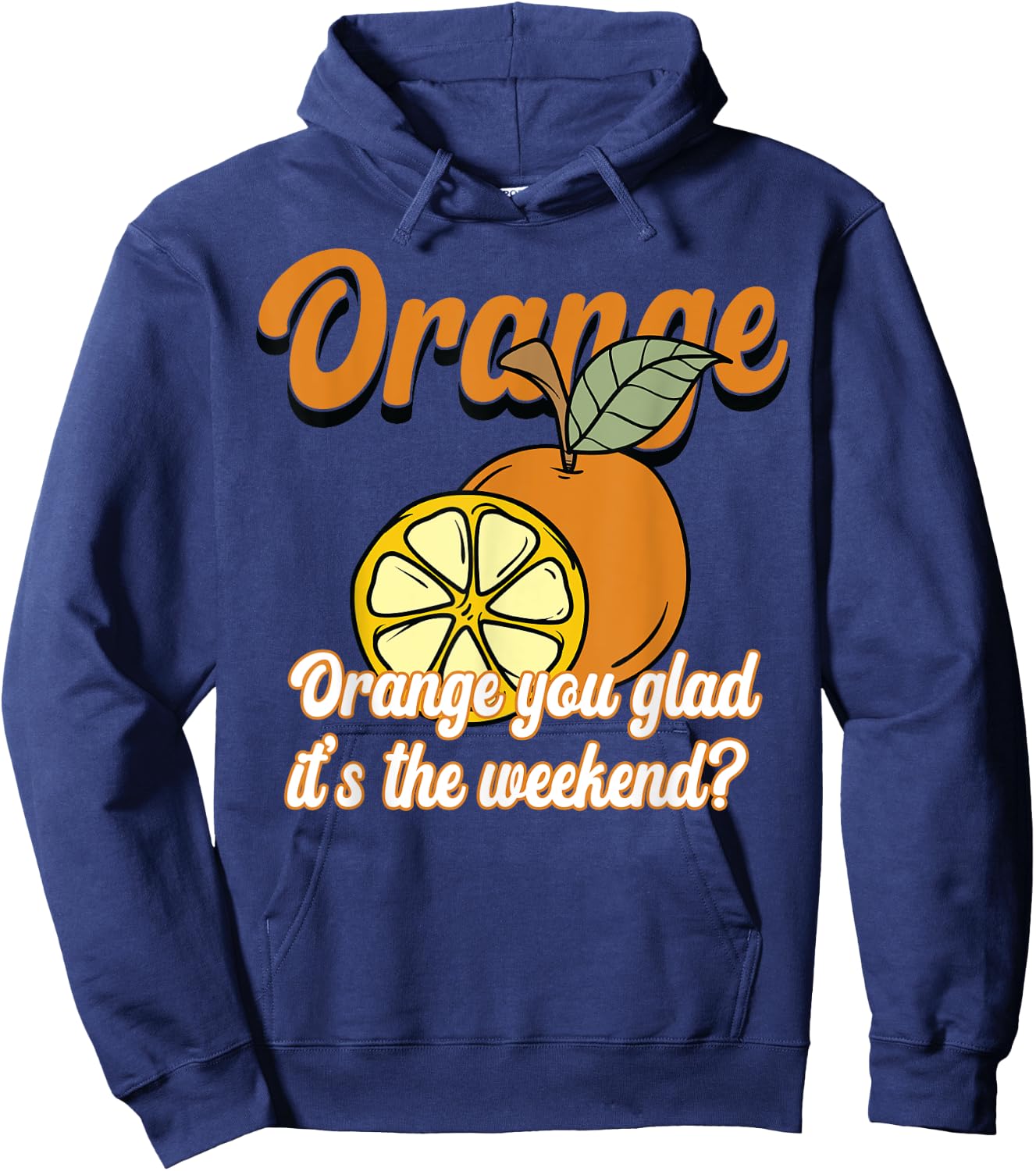 Orange You Glad It’s The Weekend Fun Citrus Fruit Hoodie - Hoodie | Navy