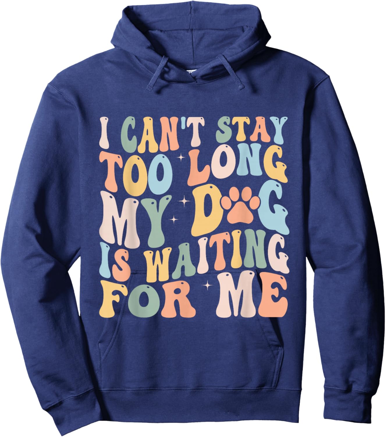 I Can't Stay Too Long My Dog Is Waiting For Me Dog Lover Hoodie - Hoodie | Navy