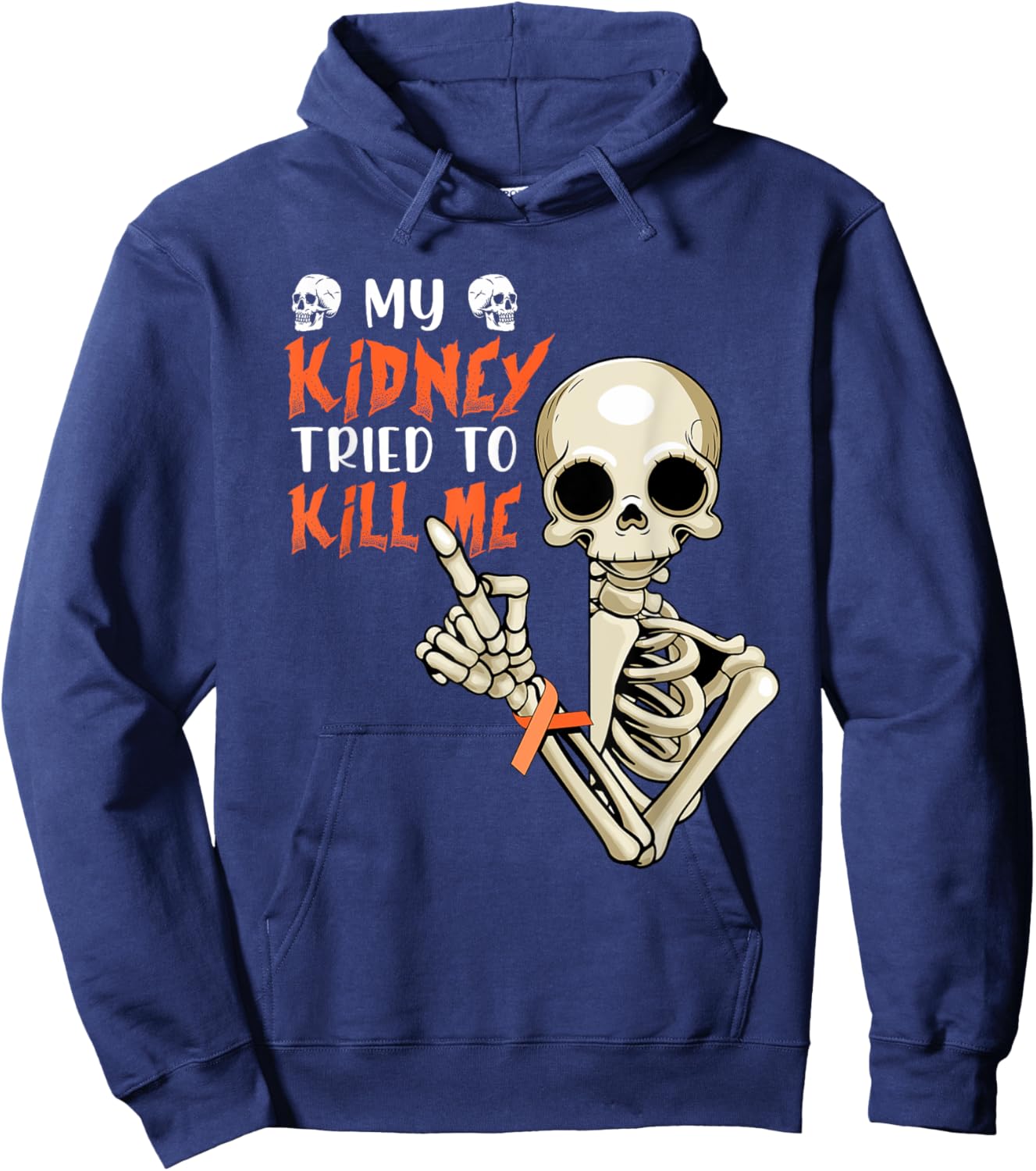 My Kidney Tried To Kill Me Skeleton Kidney Cancer Disease Hoodie - Hoodie | Navy