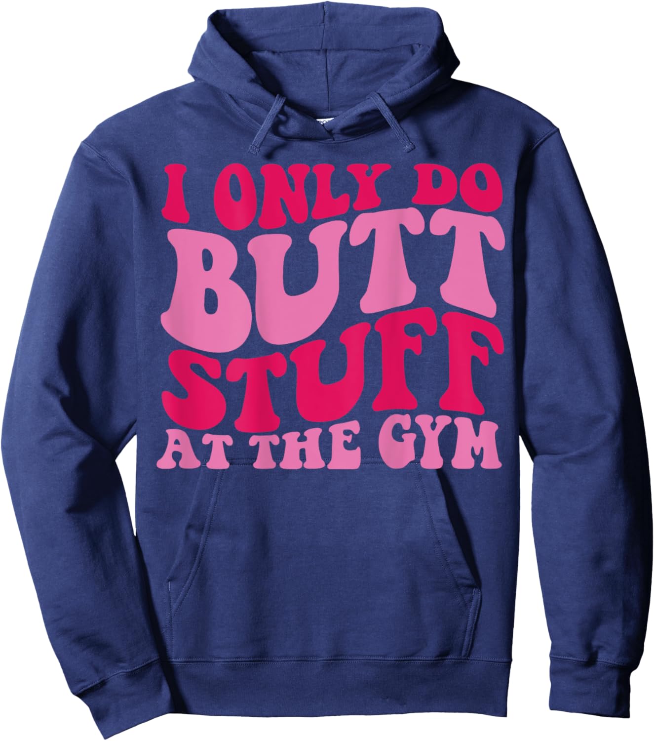 I Only Do Butt Stuff At The Gym On Back Shirts Funny Groovy Hoodie - Hoodie | Navy