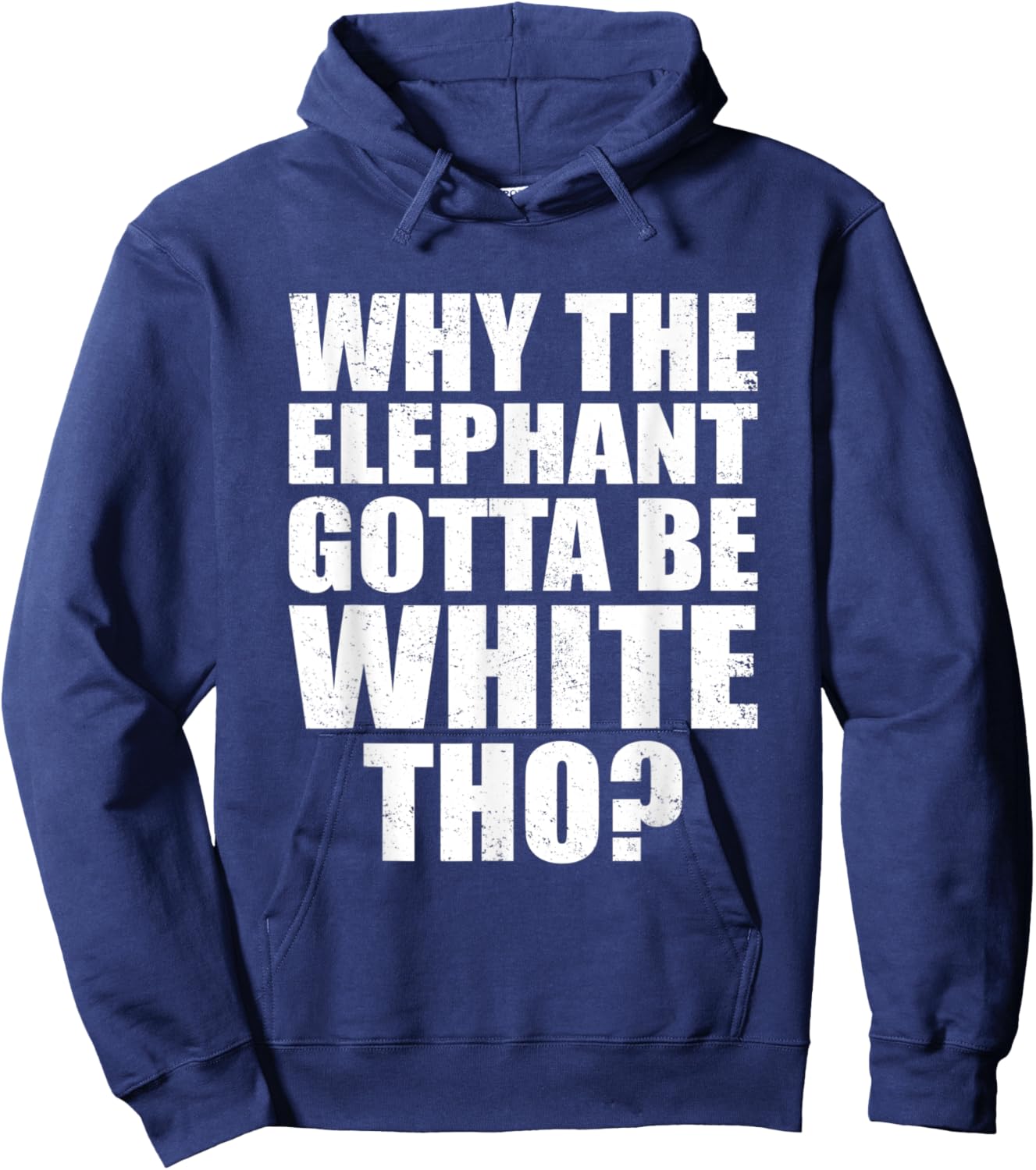 Funny Why The Elephant Gotta Be White Tho Vintage Men Women Hoodie - Hoodie | Navy