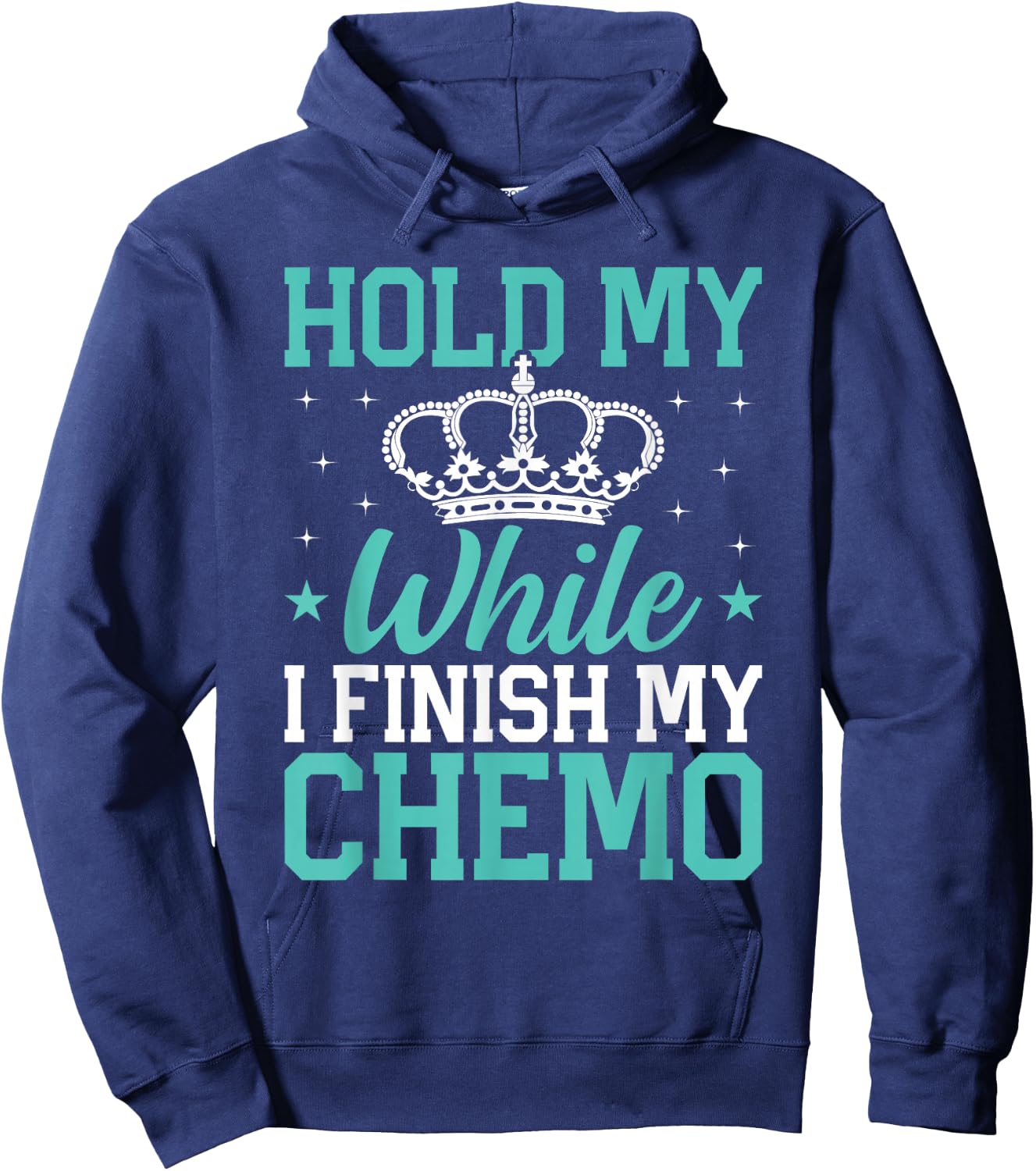 Last Day of Chemo Hold My Crown While I Finish My Chemo Gift Hoodie - Hoodie | Navy