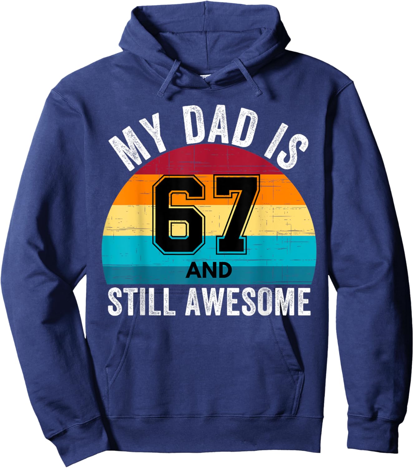 My Dad Is 67 And Still Awesome 67th Retro Birthday Dad Daddy Hoodie - Hoodie | Navy