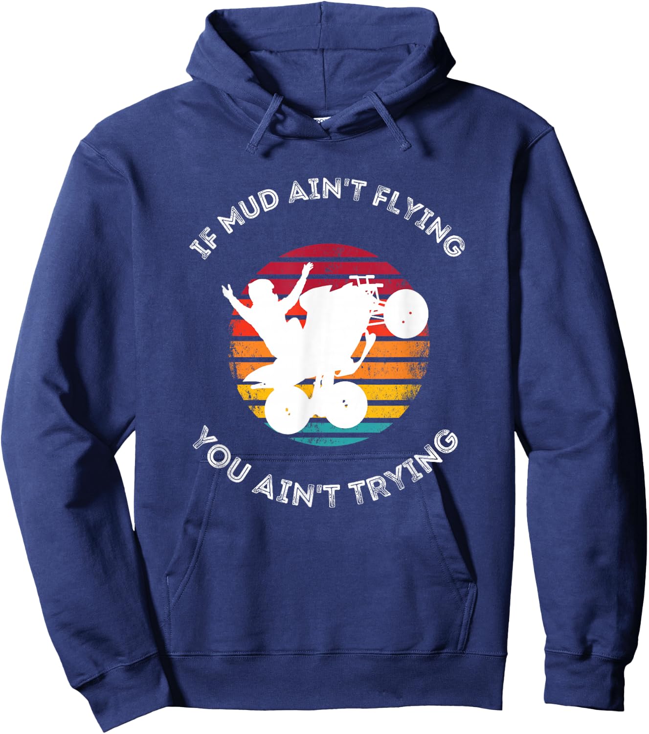 If Mud Aint Flying You Aint Trying Mudding ATV Quad Hoodie - Hoodie | Navy