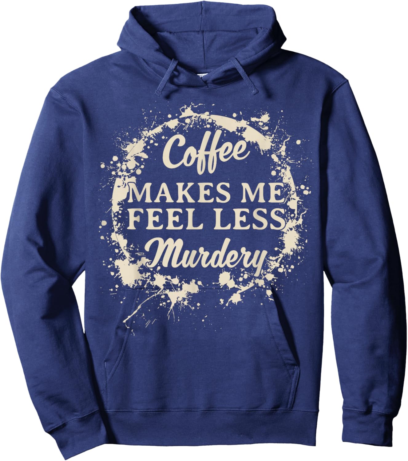 Funny Coffee Makes Me Feel Less Murdery Caffeine Hoodie - Hoodie | Navy