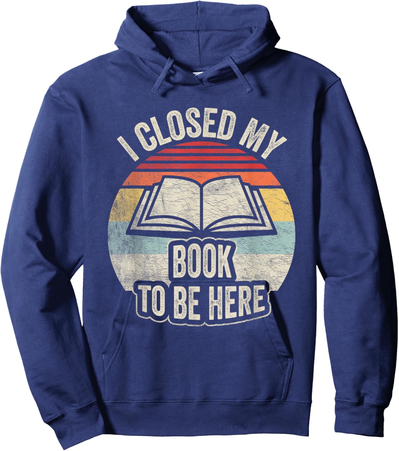 Retro Vintage I Closed My Book To Be Here Book Lover Reading Hoodie - Hoodie | Navy