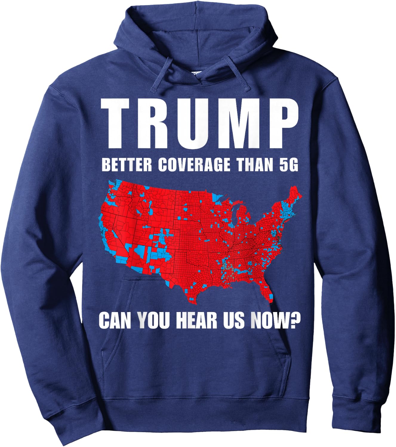 Trump Better Coverage Than 5G Can You Hear us Now? Hoodie - Hoodie | Navy