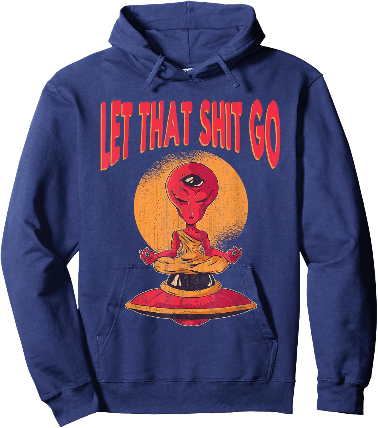 Let That Shit Go Alien UFO Third Eye Yoga Meditation Gift Hoodie - Hoodie | Navy