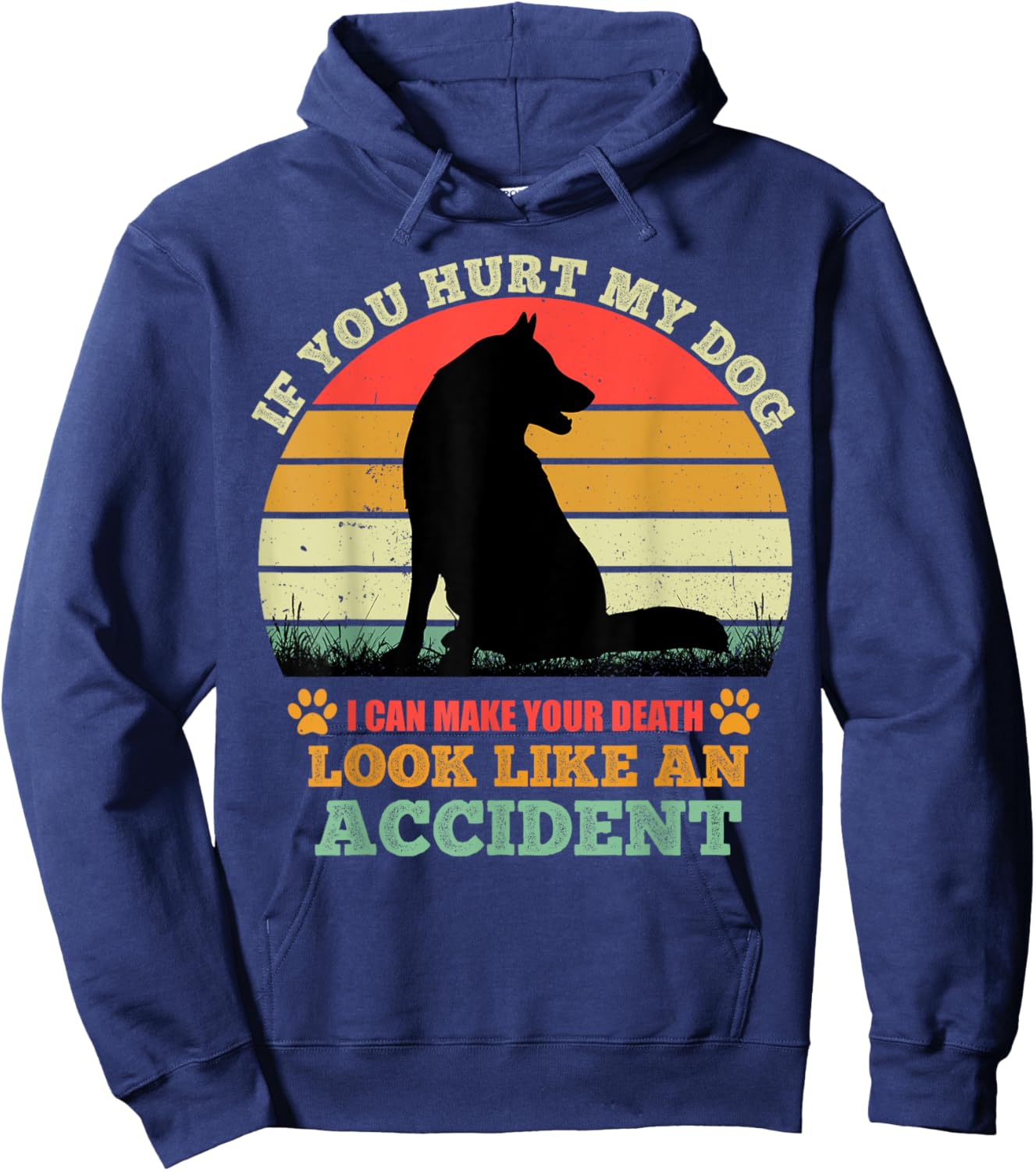 If You Hurt My Dog I Can Make Your Death Look Like Accident Hoodie - Hoodie | Navy