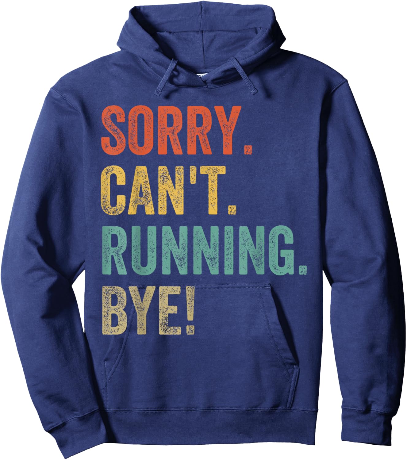 Sorry. Can't. Running. Bye. Funny Sarcastic Jokes 5k Runners Hoodie - Hoodie | Navy