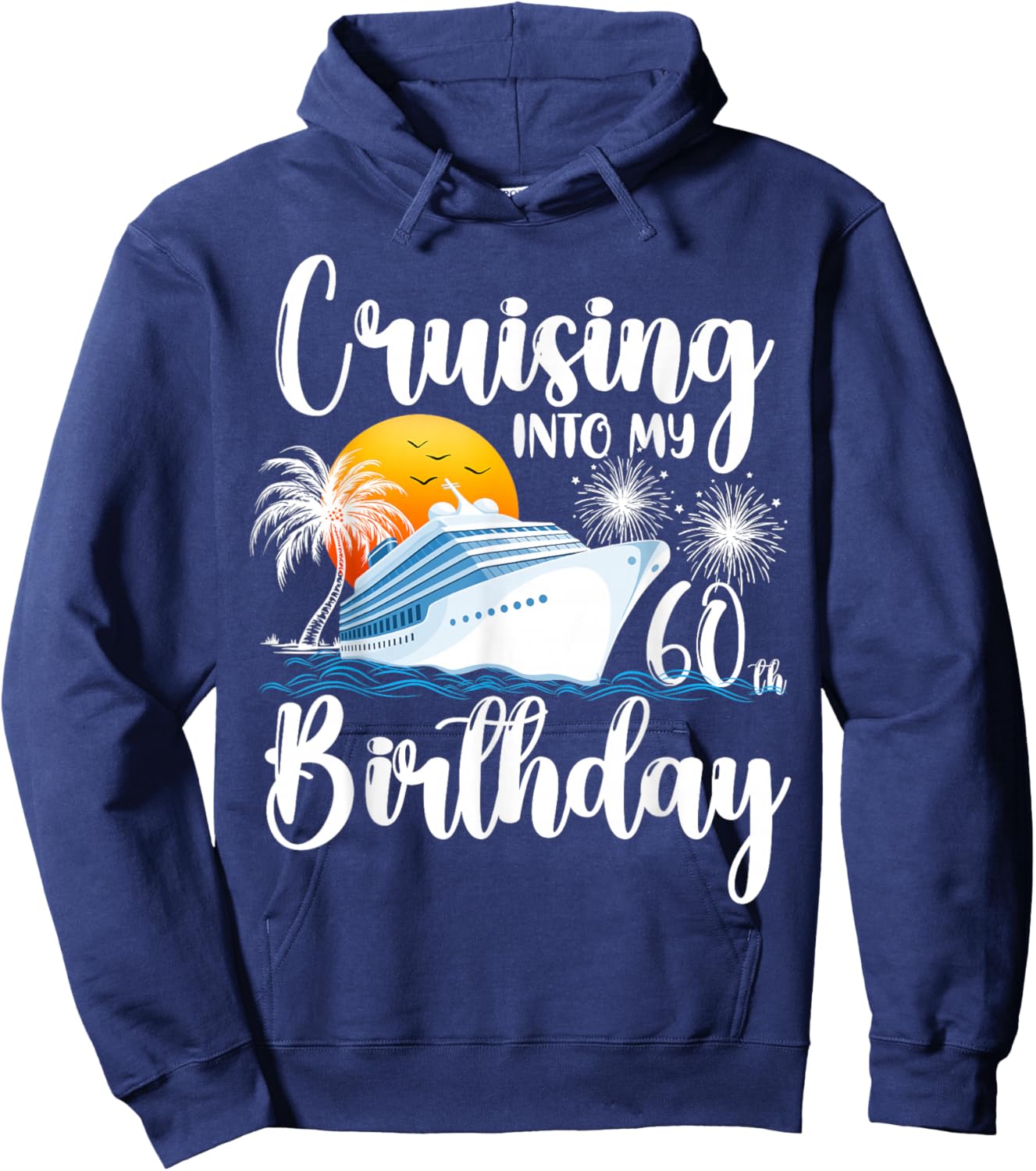 Cruising Into My 60th Birthday-Family Couples Friends Cruise Hoodie - Hoodie | Navy