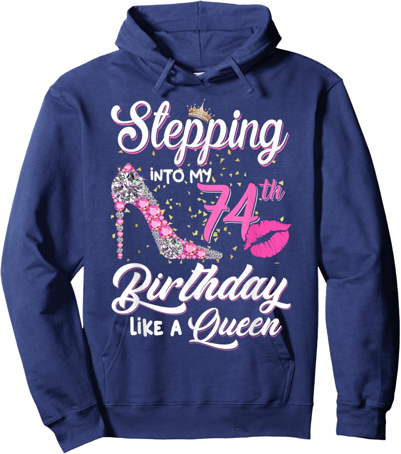 Stepping Into My 74th Birthday Like A Queen Funny Gift Women Hoodie - Hoodie | Navy