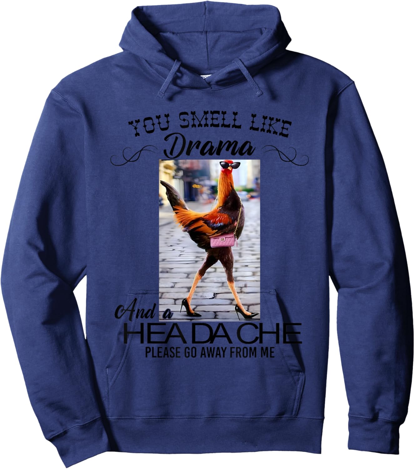 Chicken You Smell Like Drama And A Headache Hoodie - Hoodie | Navy