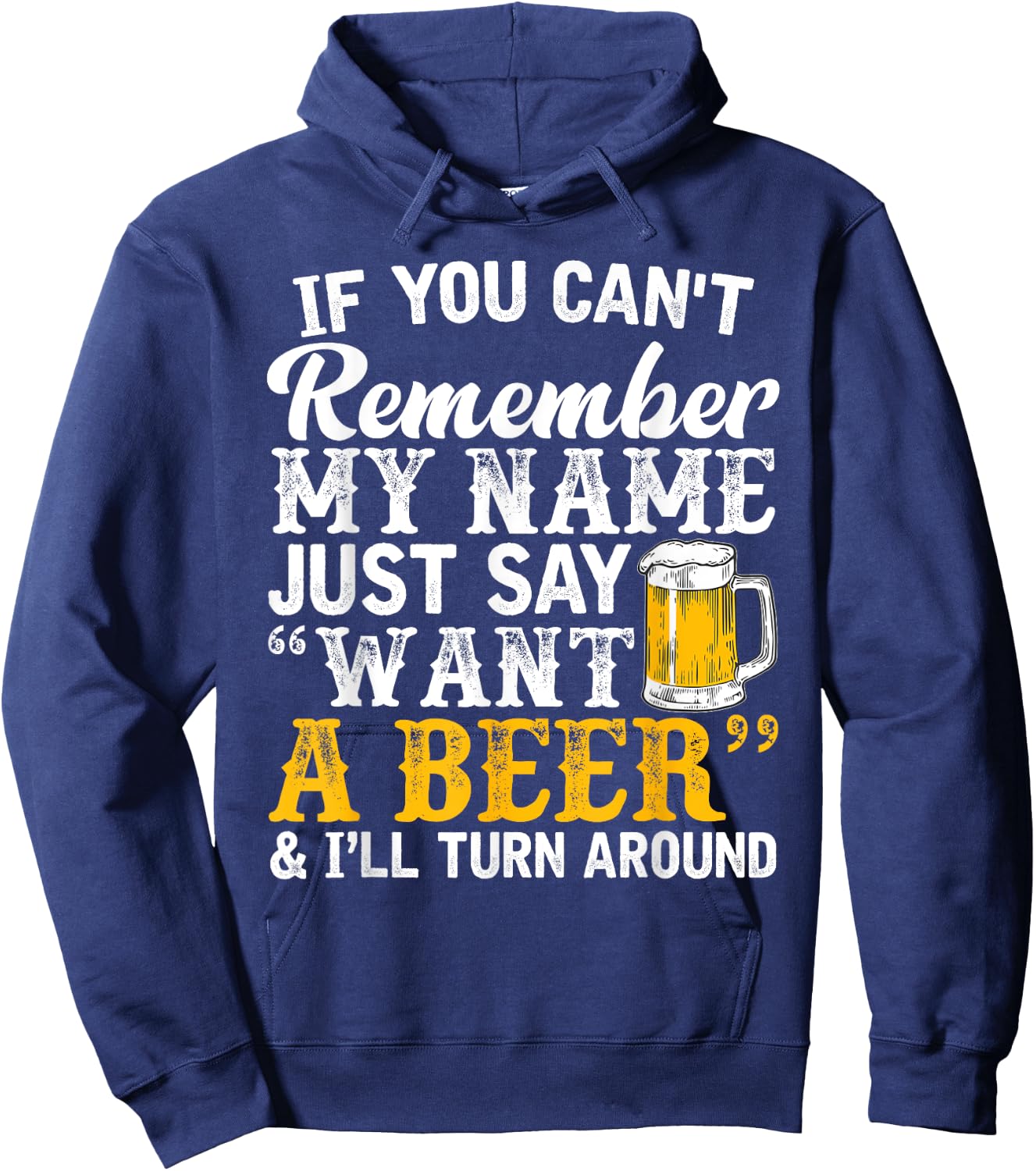 If You Can't Remember My Name Just Say Want A Beer Hoodie - Hoodie | Navy