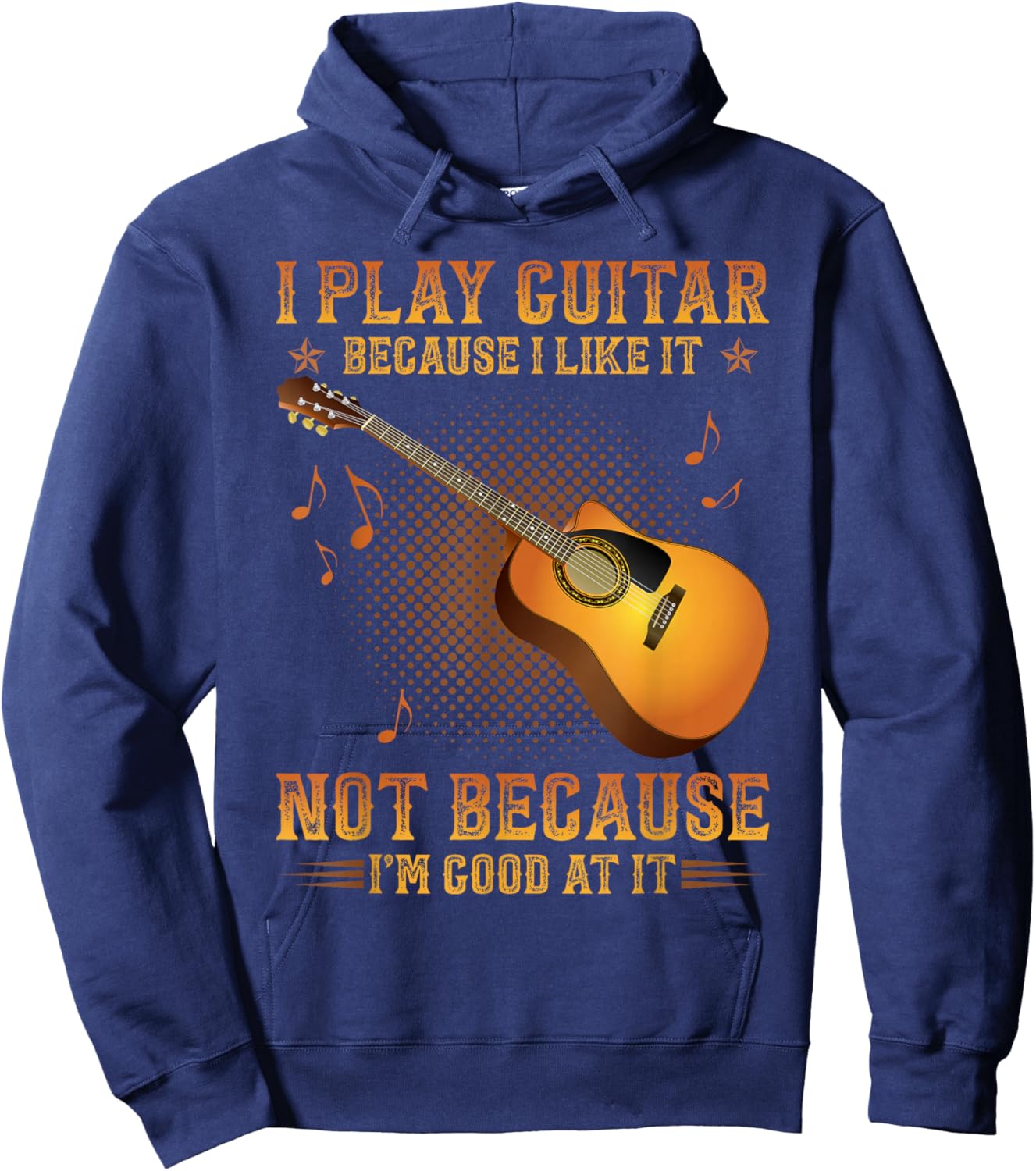 I Play Guitar Because I Like It Not I'm Good At It Hoodie - Hoodie | Navy