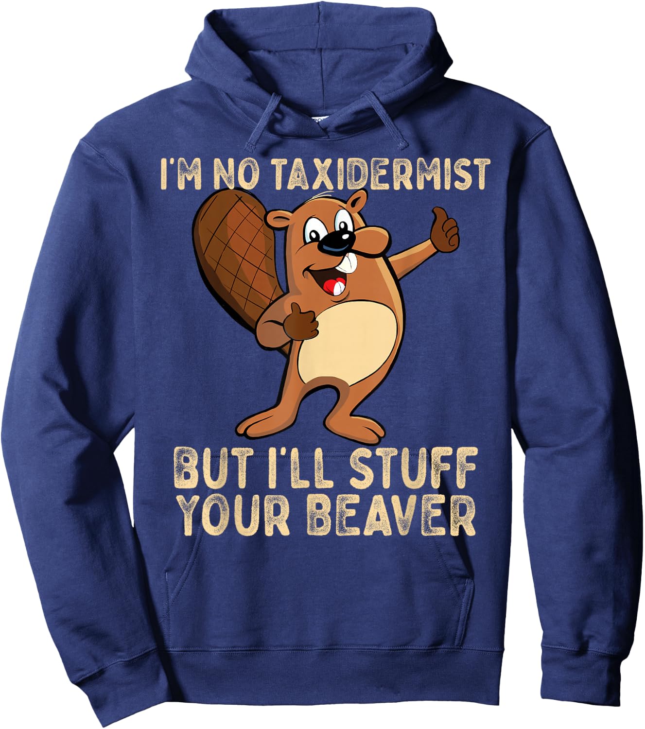 I'm No Taxidermist But I'll Stuff Your Beaver Funny Otter Hoodie - Hoodie | Navy