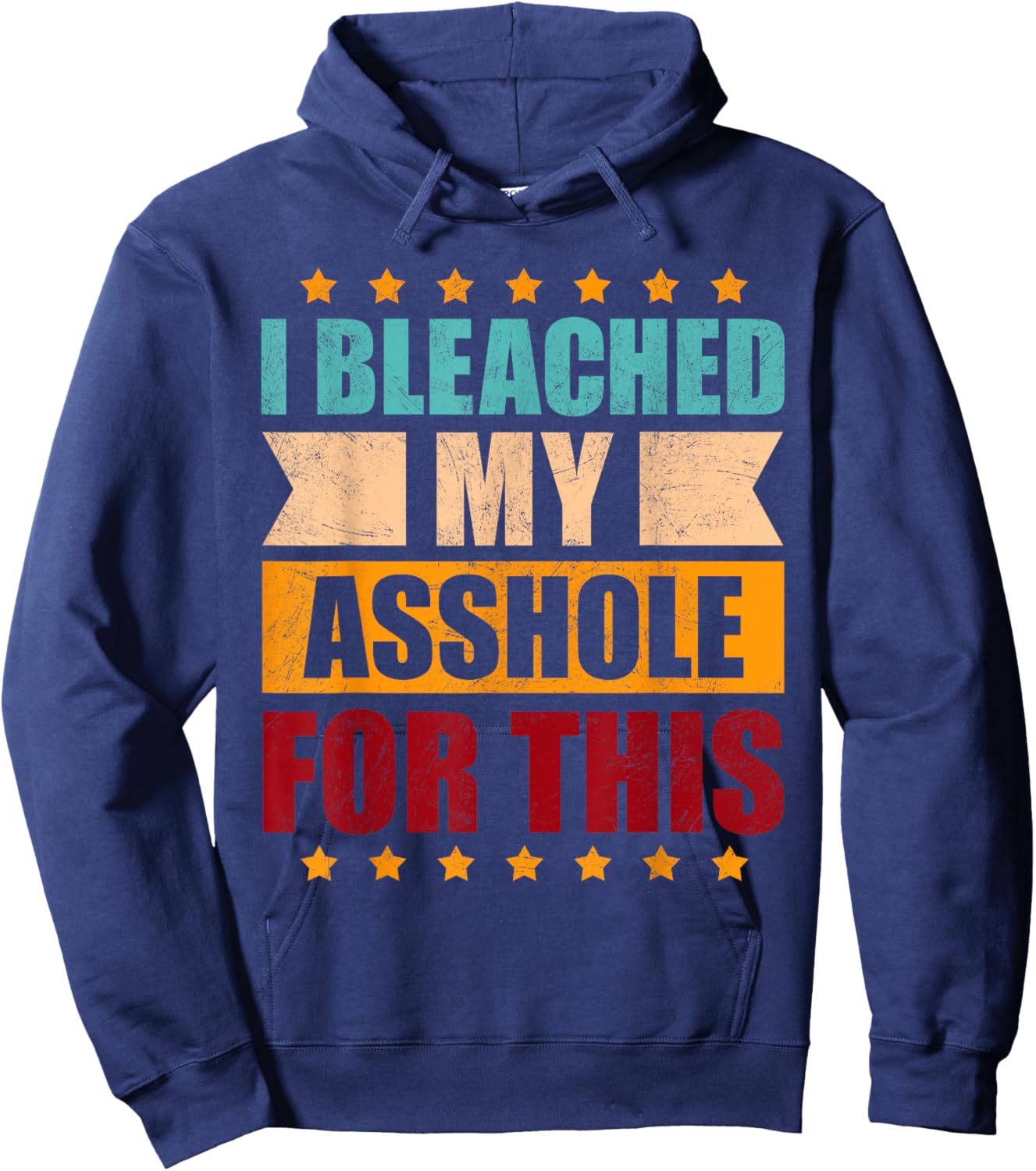 I Bleached My Asshole For This Funny Hoodie - Hoodie | Navy