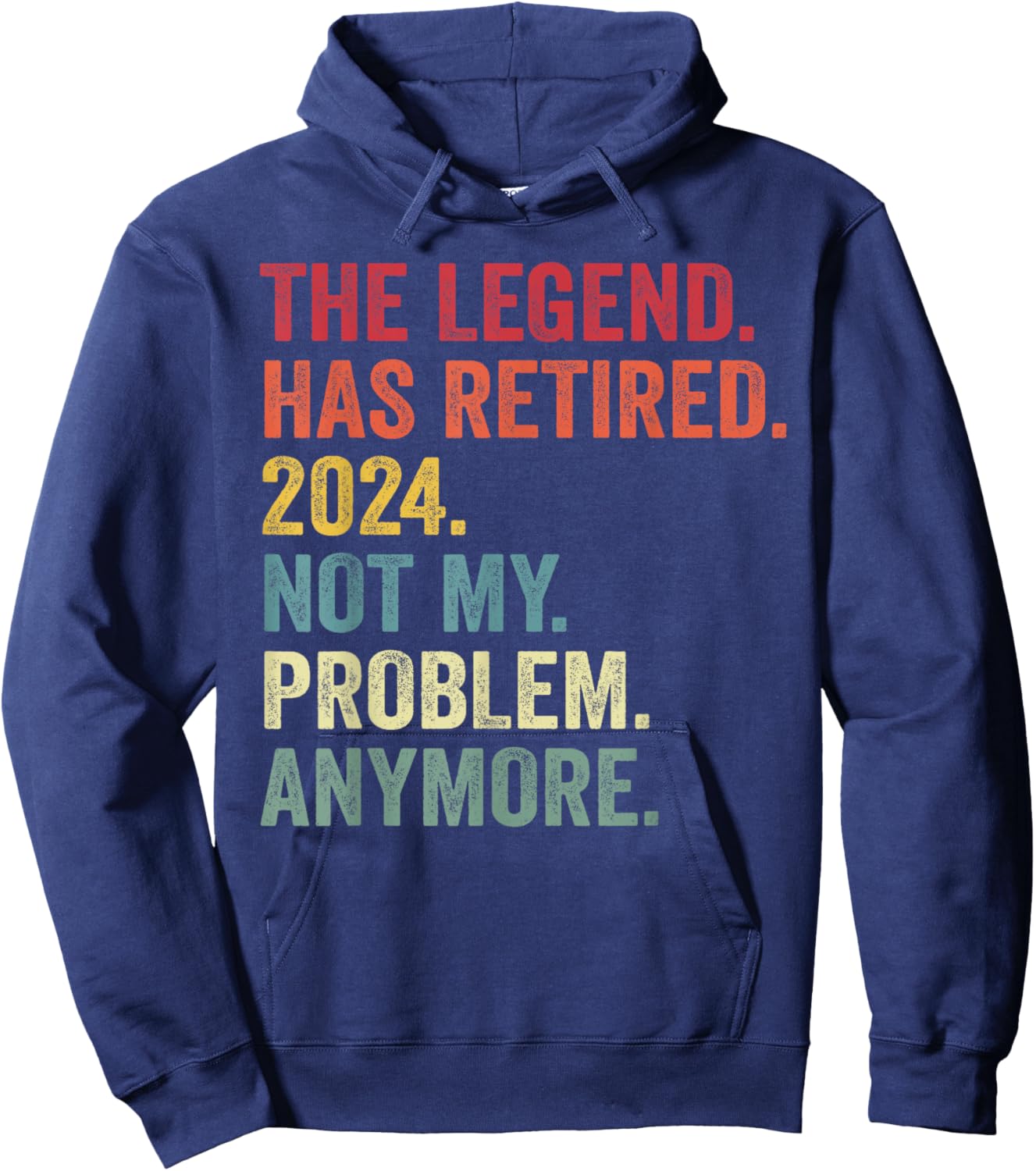 Legend Has Retired 2024 Not My Problem Anymore Retirement Hoodie - Hoodie | Navy