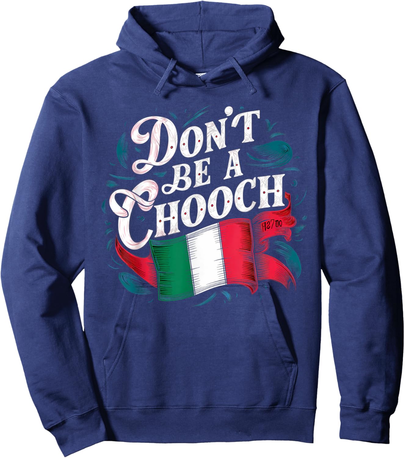 Don't Be A Chooch Italian Flag Funny Slang Italian Saying Hoodie - Hoodie | Navy