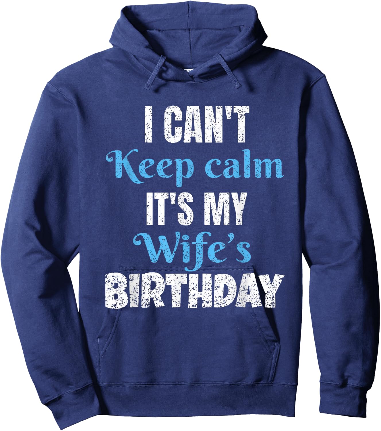 I Can't Keep Calm It's My Wife's Birthday Hoodie - Hoodie | Navy
