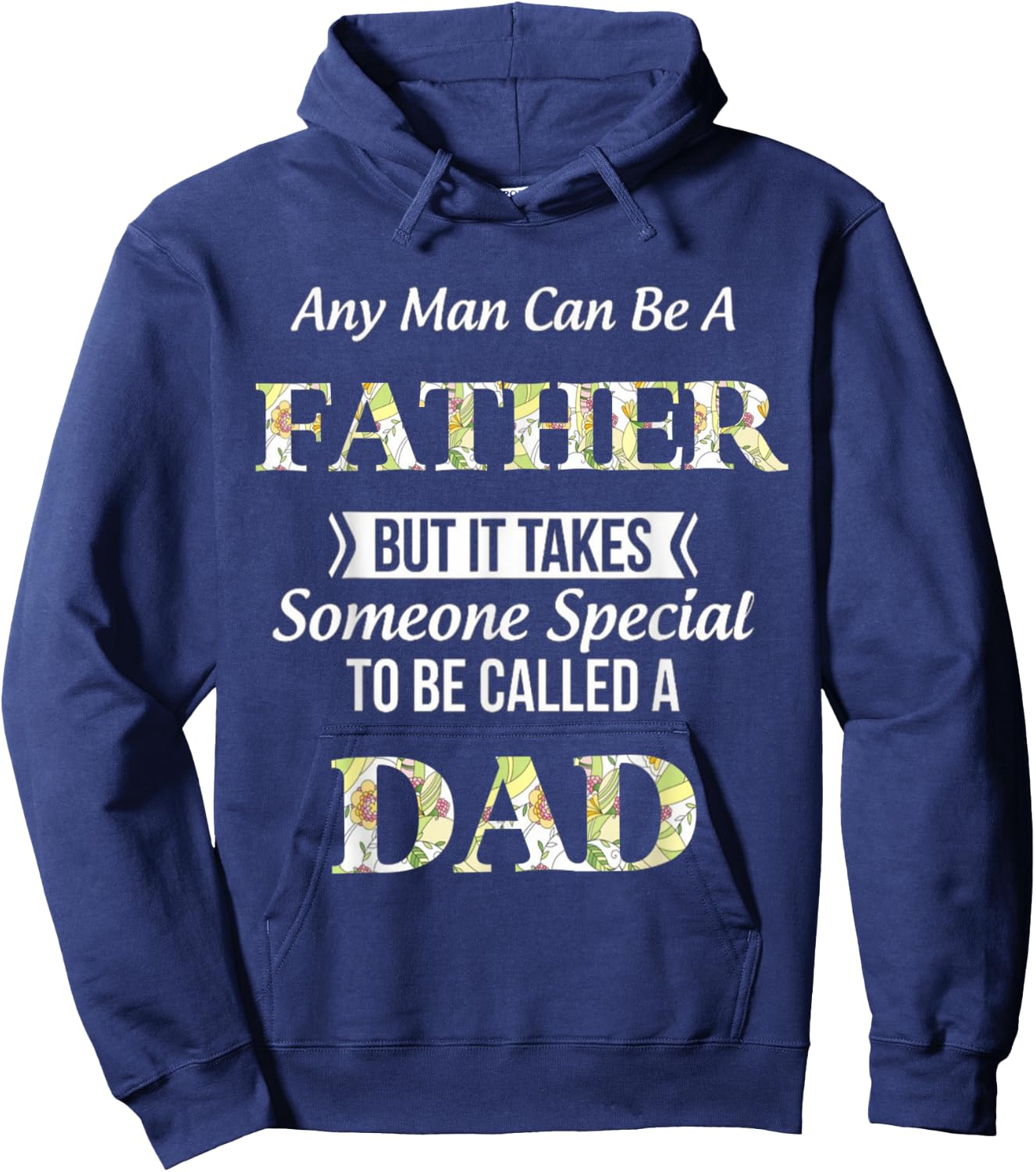 Any Man Can Be Father But It Takes Someone Special To Be DAD Hoodie - Hoodie | Navy