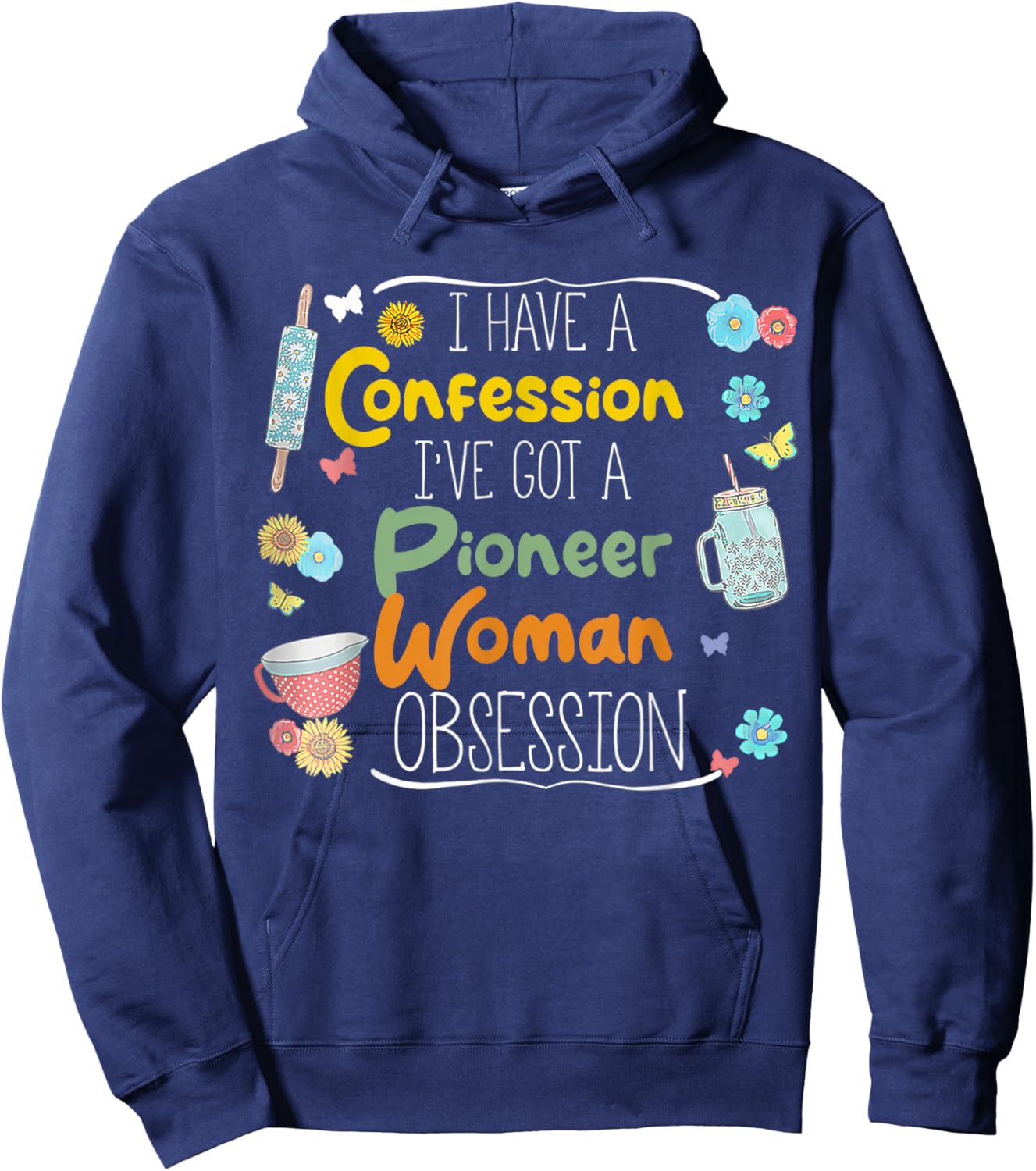 I’ve Got Pioneer Woman Obsession I Have A Confession Hoodie - Hoodie | Navy